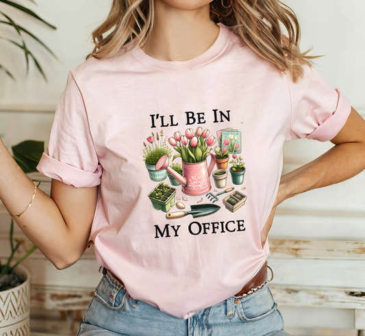 I'll Be In My Office Tee, Garden Lover Shirt, Funny Gardening T-Shirt, Gardener Gift