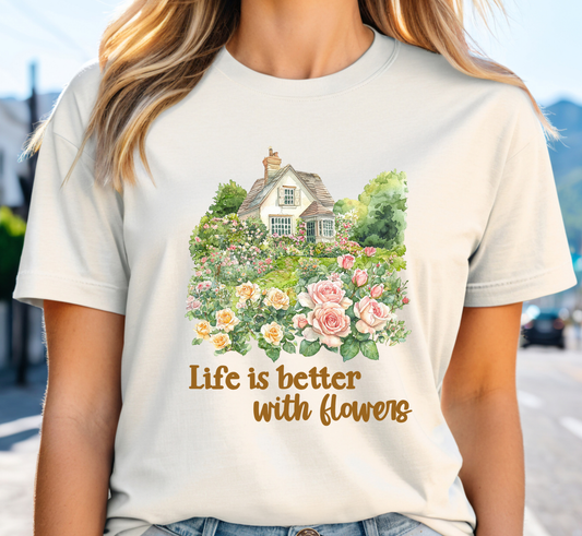 Life is Better With Flowers T-Shirt, Flower Lover Tee, Flower Gardening Shirt