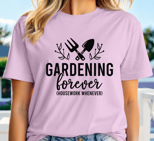 Gardening Forever Housework Whenever Tee, Funny Gardening T-Shirt