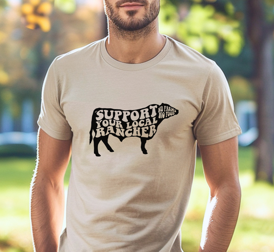 Support Your Local Rancher T-Shirt, No Farms No Food Tee, Unisex Ranching Shirt, Agriculture