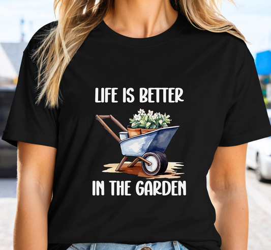 Life is Better in the Garden T-Shirt, Garden Lover Tee, Gardening Makes Me Happy, Gift for Gardener
