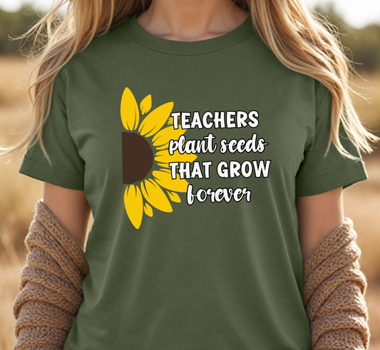 Teachers Plant Seeds That Grow Forever Tee, Inspirational Teacher T-Shirt