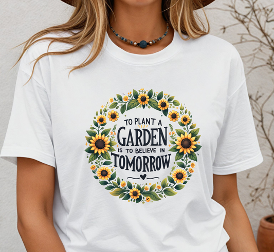 To Plant a Garden is to Believe in Tomorrow Tee, Garden Lover T-Shirt, Women's Gardening Shirt, Gardeners Gift